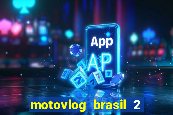 motovlog brasil 2 dinheiro infinito